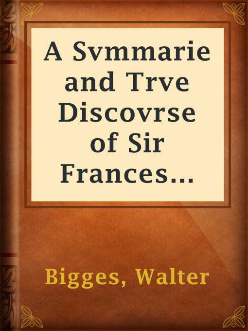 Title details for A Svmmarie and Trve Discovrse of Sir Frances Drakes VVest Indian Voyage by Walter Bigges - Available